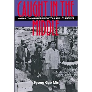 Min, Pyong Gap Caught in the Middle: Korean Communities in New York And Los Angeles Min, Pyong Gap Caught in the Middle: Korean Communities in New York And Los Angeles