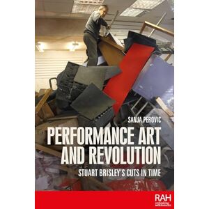 Perovic, Sanja Performance Art and Revolution: Stuart Brisley’s Cuts in Time (Rethinking Art's Histories) Perovic, Sanja Performance Art and Revolution: Stuart Brisley’s Cuts in Time (Rethinking Art's Histories)