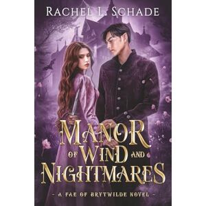 Schade, Rachel L. Manor of Wind and Nightmares: A Gothic Romantasy Persuasion Retelling (Fae of Brytwilde) Schade, Rachel L. Manor of Wind and Nightmares: A Gothic Romantasy Persuasion Retelling (Fae of Brytwilde)