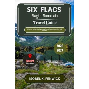 Fenwick, Isobel K. Six Flags Magic Mountain Travel Guide 2026 2027: Discover California’s Legendary Theme Park of Adrenaline and Wonder (Journeys of Desire and Discovery) Fenwick, Isobel K. Six Flags Magic Mountain Travel Guide 2026 2027: Discover California’s Legendary Theme Park of Adrenaline and Wonder (Journeys of Desire and Discovery)