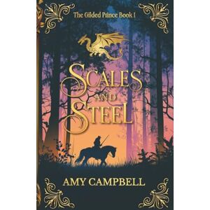 Campbell, Amy Scales and Steel: An MM Fantasy Romance: 1 (The Gilded Prince) Campbell, Amy Scales and Steel: An MM Fantasy Romance: 1 (The Gilded Prince)