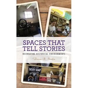 Rowman & Littlefield Publishers Spaces that Tell Stories: Recreating Historical Environments (American Association for State and Local History) Rowman & Littlefield Publishers Spaces that Tell Stories: Recreating Historical Environments (American Association for State and Local History)