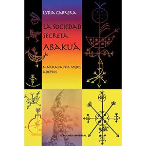 Cabrera, Lydia LA SOCIEDAD SECRETA ABAKUÁ. Narrada por viejos adeptos (Coleccion del Chichereku) Cabrera, Lydia LA SOCIEDAD SECRETA ABAKUÁ. Narrada por viejos adeptos (Coleccion del Chichereku)