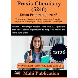 Publication, Mahi Praxis Chemistry 5246 Exam Prep 2025–2026. For future educators aiming to ace the Content Knowledge exam with confidence.: Includes 2 Full-Length ... to Help You Master the Praxis 5246 Exam Publication, Mahi Praxis Chemistry 5246 Exam Prep 2025–2026. For future educators aiming to ace the Content Knowledge exam with confidence.: Includes 2 Full-Length ... to Help You Master the Praxis 5246 Exam