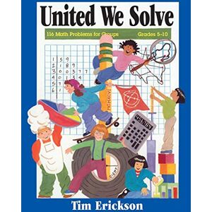 Erickson, Tim United We Solve: 116 Math Problems for Groups, Grades 5-10 Erickson, Tim United We Solve: 116 Math Problems for Groups, Grades 5-10