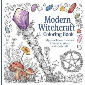 Pages, Moonleaf Modern Witchcraft Coloring Book: Mystical Line Art Scenes of Herbs, Crystals, and Spellcraft: Magical Witchy Pages for Adults with Potions, Nature Magic, and Ritual Symbols Pages, Moonleaf Modern Witchcraft Coloring Book: Mystical Line Art Scenes of Herbs, Crystals, and Spellcraft: Magical Witchy Pages for Adults with Potions, Nature Magic, and Ritual Symbols