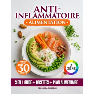 Glisson, Barbara Alimentation Anti-Inflammatoire:: 3 en 1 – Livre Coloré de Recettes Simples, Régime et Plan Alimentaire de 30 Jours Pour Mieux Gérer l’Inflammation et Soutenir l’Immunité Naturelle Glisson, Barbara Alimentation Anti-Inflammatoire:: 3 en 1 – Livre Coloré de Recettes Simples, Régime et Plan Alimentaire de 30 Jours Pour Mieux Gérer l’Inflammation et Soutenir l’Immunité Naturelle
