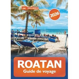 Marcus, Dan A. Roatan Guide de voyage 2026: Explorez les plages, les activités d'aventure, les complexes hôteliers de luxe, les trésors cachés, la cuisine et les expériences locales au Honduras et dans les Caraïbes Marcus, Dan A. Roatan Guide de voyage 2026: Explorez les plages, les activités d'aventure, les complexes hôteliers de luxe, les trésors cachés, la cuisine et les expériences locales au Honduras et dans les Caraïbes
