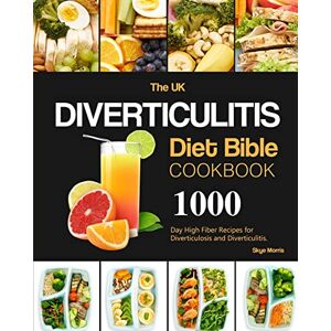 Morris, Skye The UK Diverticulitis Diet Bible Cookbook: 1000-Day High Fiber Recipes for Diverticulosis and Diverticulitis. Morris, Skye The UK Diverticulitis Diet Bible Cookbook: 1000-Day High Fiber Recipes for Diverticulosis and Diverticulitis.