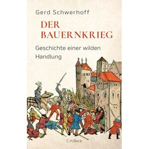 Schwerhoff, Gerd Der Bauernkrieg: Geschichte einer wilden Handlung Schwerhoff, Gerd Der Bauernkrieg: Geschichte einer wilden Handlung
