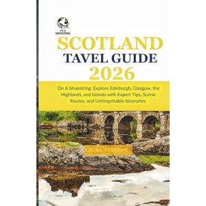 Dillard, Laura E Scotland Travel Guide 2026: On A Shoestring-Explore Edinburgh,Glasgow,the Highlands and Islands with Expert Tips, Scenic Routes, and Unforgettable Itineraries. Dillard, Laura E Scotland Travel Guide 2026: On A Shoestring-Explore Edinburgh,Glasgow,the Highlands and Islands with Expert Tips, Scenic Routes, and Unforgettable Itineraries.