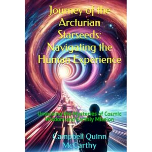 McCarthy, Campbell Quinn Journey of the Arcturian Starseeds: Navigating the Human Experience: Unlocking the Mysteries of Cosmic Wisdom and Earthly Mission (Starseed Archetypes: Explore the diverse types of Starseeds) McCarthy, Campbell Quinn Journey of the Arcturian Starseeds: Navigating the Human Experience: Unlocking the Mysteries of Cosmic Wisdom and Earthly Mission (Starseed Archetypes: Explore the diverse types of Starseeds)