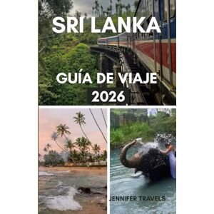 travels, jennifer SRI LANKA GUÍA DE VIAJE 2026: Lo esencial para planificar unas vacaciones perfectas para principiantes con alojamiento, principales atracciones, gemas ocultas y otros consejos prácticos travels, jennifer SRI LANKA GUÍA DE VIAJE 2026: Lo esencial para planificar unas vacaciones perfectas para principiantes con alojamiento, principales atracciones, gemas ocultas y otros consejos prácticos