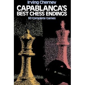 Chernev, Irving Capablanca's Best Chess Endings: 60 Complete Games (Dover Chess) Chernev, Irving Capablanca's Best Chess Endings: 60 Complete Games (Dover Chess)