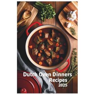 Saskia Valene Dutch Oven Dinners Recipes 2025: Effortless Recipes for Flavorful One Pot Meals Every Night Saskia Valene Dutch Oven Dinners Recipes 2025: Effortless Recipes for Flavorful One Pot Meals Every Night