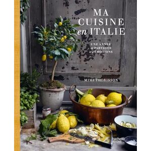 THORISSON, Mimi Ma cuisine en Italie: Une année de partages et d'émotions THORISSON, Mimi Ma cuisine en Italie: Une année de partages et d'émotions