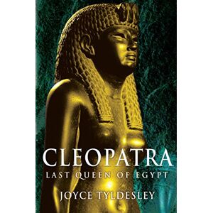 Tyldesley, Joyce Cleopatra: Last Queen of Egypt Tyldesley, Joyce Cleopatra: Last Queen of Egypt
