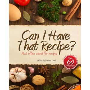 Lovett, Barbara Ann Can I Have That Recipe: Most often asked for rcipes Lovett, Barbara Ann Can I Have That Recipe: Most often asked for rcipes