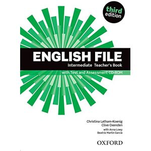 Oxenden, Clive English File third edition: Intermediate: Teacher's Book with Test and Assessment CD-ROM Oxenden, Clive English File third edition: Intermediate: Teacher's Book with Test and Assessment CD-ROM