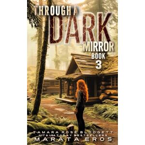 Blodgett, Tamara Rose Through a Dark Mirror: A Gritty Post-Apocalyptic Survival Thriller with Soul: 3 (Through Darkness Chronicles) Blodgett, Tamara Rose Through a Dark Mirror: A Gritty Post-Apocalyptic Survival Thriller with Soul: 3 (Through Darkness Chronicles)