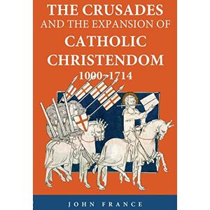 France, John The Crusades and the Expansion of Catholic Christendom, 1000-1714 France, John The Crusades and the Expansion of Catholic Christendom, 1000-1714