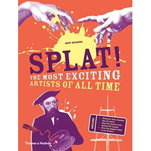 Mary Richards Splat!: The Most Exciting Artists of All Time Mary Richards Splat!: The Most Exciting Artists of All Time