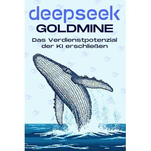 Cockman, Aaron DEEPSEEK GOLDMINE: Das Verdienstpotenzial der KI erschließen (Klügere Strategien für modern Unternehmen) Cockman, Aaron DEEPSEEK GOLDMINE: Das Verdienstpotenzial der KI erschließen (Klügere Strategien für modern Unternehmen)