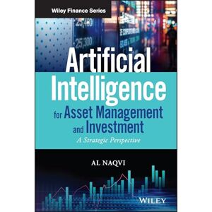 Naqvi, Al Artificial Intelligence for Asset Management and Investment: A Strategic Perspective (Wiley Finance) Naqvi, Al Artificial Intelligence for Asset Management and Investment: A Strategic Perspective (Wiley Finance)