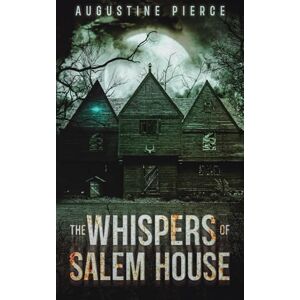 Pierce, Augustine The Whispers of Salem House: Dark Realm Book 4 Pierce, Augustine The Whispers of Salem House: Dark Realm Book 4