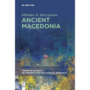 Hatzopoulos Ancient Macedonia: 1 (Trends in Classics Key Perspectives on Classical Research, 1) Hatzopoulos Ancient Macedonia: 1 (Trends in Classics Key Perspectives on Classical Research, 1)
