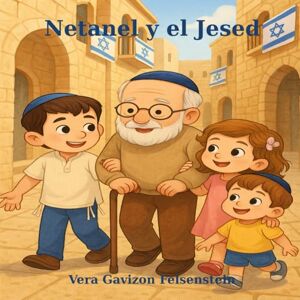 Gavizon Felsenstein, Vera Netanel y el Jesed (El Jardín de la Buenas Midot) Gavizon Felsenstein, Vera Netanel y el Jesed (El Jardín de la Buenas Midot)