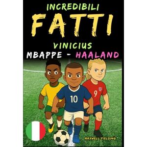 Fielding, Maxwell Fatti incredibili su Vinicius, Mbappé e Haaland- Dai 6 ai 14 anni: Tutto per i giovani appassionati di calcio: storie, record, aneddoti e quiz per ... Storie e Quiz per Giovani Appassionati) Fielding, Maxwell Fatti incredibili su Vinicius, Mbappé e Haaland- Dai 6 ai 14 anni: Tutto per i giovani appassionati di calcio: storie, record, aneddoti e quiz per ... Storie e Quiz per Giovani Appassionati)