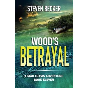 Becker Wood's Betrayal: A Mac Travis Adventure: 11 (Mac Travis Adventure Thrillers) Becker Wood's Betrayal: A Mac Travis Adventure: 11 (Mac Travis Adventure Thrillers)