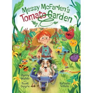 Waldo, Barry Brandon Messy McFarlen's Tomato Garden: A fun new picture book about gardening Waldo, Barry Brandon Messy McFarlen's Tomato Garden: A fun new picture book about gardening