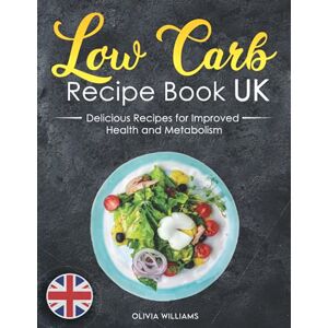 Williams, Olivia Low Carb Recipe Book UK: Easy & Delicious Recipes for Improved Health and Metabolism. Low Carb Cookbook with Pro Tips & Success Journal Included. Williams, Olivia Low Carb Recipe Book UK: Easy & Delicious Recipes for Improved Health and Metabolism. Low Carb Cookbook with Pro Tips & Success Journal Included.