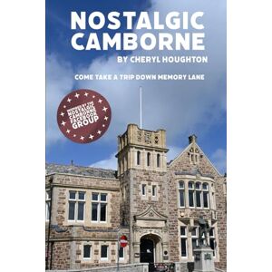 Houghton, Cheryl Nostalgic Camborne: Come take a trip down memory lane Houghton, Cheryl Nostalgic Camborne: Come take a trip down memory lane