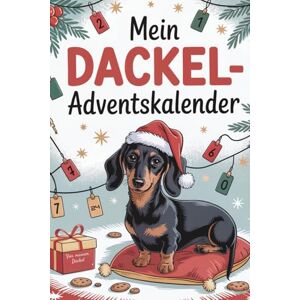 Wolter, Maja Mein Dackel-Adventskalender: 24 liebevolle Tage mit Geschichten, Beschäftigungsideen und frechen Dackelsprüchen – das ideale Geschenk für alle, die Dackel lieben Wolter, Maja Mein Dackel-Adventskalender: 24 liebevolle Tage mit Geschichten, Beschäftigungsideen und frechen Dackelsprüchen – das ideale Geschenk für alle, die Dackel lieben