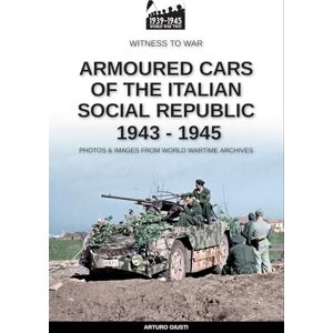 Giusti, Arturo Armoured cars of the Italian Social Republic 1943-1945 Giusti, Arturo Armoured cars of the Italian Social Republic 1943-1945