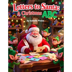 Praise, Isabelle Letter to Santa: A Christmas ABC: Aphabet book for Children (Little Learners Christmas ABC Series) Praise, Isabelle Letter to Santa: A Christmas ABC: Aphabet book for Children (Little Learners Christmas ABC Series)