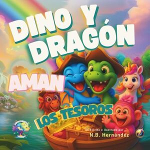 Hernández, N.B. Dino y Dragón AMAN los Tesoros: Cuento infantil para todo tipo de familias sobre diversidad, inclusión, amor, gestión de emociones, autoestima e ... Rainbow Village™ Series By N.B. Hernandez) Hernández, N.B. Dino y Dragón AMAN los Tesoros: Cuento infantil para todo tipo de familias sobre diversidad, inclusión, amor, gestión de emociones, autoestima e ... Rainbow Village™ Series By N.B. Hernandez)