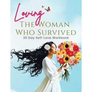 McNeil, Tracy Loving the Woman Who Survived 30 Day Self-Care Workbook: Personal Growth for Women Reclaiming Their Peace and Power McNeil, Tracy Loving the Woman Who Survived 30 Day Self-Care Workbook: Personal Growth for Women Reclaiming Their Peace and Power