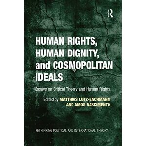Lutz-Bachmann, Matthias Human Rights, Human Dignity, and Cosmopolitan Ideals: Essays on Critical Theory and Human Rights (Rethinking Political and International Theory) Lutz-Bachmann, Matthias Human Rights, Human Dignity, and Cosmopolitan Ideals: Essays on Critical Theory and Human Rights (Rethinking Political and International Theory)