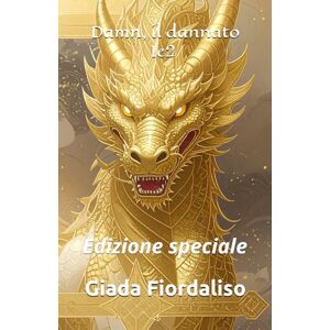Fiordaliso, Giada Damn, il dannato 1e2 edizione speciale con sfondi interni con drago dorato (e copertina con drago dorato): Edizione speciale Fiordaliso, Giada Damn, il dannato 1e2 edizione speciale con sfondi interni con drago dorato (e copertina con drago dorato): Edizione speciale