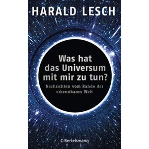 Lesch, Harald Was hat das Universum mit mir zu tun?: Nachrichten vom Rande der erkennbaren Welt Lesch, Harald Was hat das Universum mit mir zu tun?: Nachrichten vom Rande der erkennbaren Welt