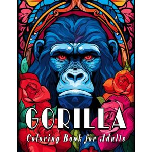 Palette, Inner Peace Gorilla Coloring Book for Adults: Beautifully Crafted Designs of Gorillas for Relaxation and Creativity Palette, Inner Peace Gorilla Coloring Book for Adults: Beautifully Crafted Designs of Gorillas for Relaxation and Creativity