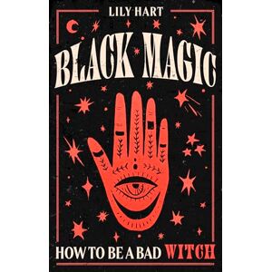 Hart, Lily Black Magic: How to Be a Bad Witch Hart, Lily Black Magic: How to Be a Bad Witch
