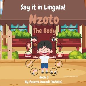 Felie, Ya Say it in Lingala!: Nzoto/The Body, An Illustrated Bilingual Lingala-English first words book for children and beginners, Learn Lingala for kids (Say ... and beginners, Learn Lingala for kids) Felie, Ya Say it in Lingala!: Nzoto/The Body, An Illustrated Bilingual Lingala-English first words book for children and beginners, Learn Lingala for kids (Say ... and beginners, Learn Lingala for kids)