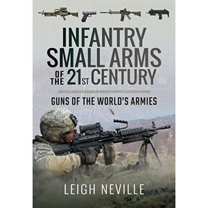 Neville, Leigh Infantry Small Arms of the 21st Century: Guns of the World's Armies Neville, Leigh Infantry Small Arms of the 21st Century: Guns of the World's Armies
