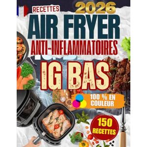abfr Recettes Air Fryer Anti-Inflammatoires et IG Bas : 150 Recettes Saines et Colorées pour Perdre du Poids, Réduire l’Inflammation et Retrouver la Santé ... faibles en sucre pour booster votre énergie abfr Recettes Air Fryer Anti-Inflammatoires et IG Bas : 150 Recettes Saines et Colorées pour Perdre du Poids, Réduire l’Inflammation et Retrouver la Santé ... faibles en sucre pour booster votre énergie