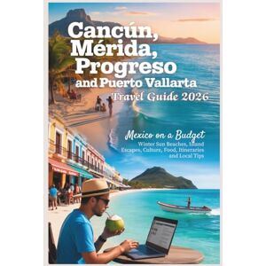 Gage, Carolyn J. Cancún, Mérida, Progreso and Puerto Vallarta Travel Guide 2026: Mexico on a Budget Winter Sun Beaches, Island Escapes, Culture, Food, Itineraries and Local Tips. (Warm Winter Budget Escapes Series) Gage, Carolyn J. Cancún, Mérida, Progreso and Puerto Vallarta Travel Guide 2026: Mexico on a Budget Winter Sun Beaches, Island Escapes, Culture, Food, Itineraries and Local Tips. (Warm Winter Budget Escapes Series)